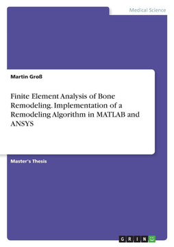 Finite Element Analysis of Bone Remodeling. Implementation of a Remodeling Algorithm in MATLAB and ANSYS