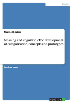 Meaning and cognition - The development of categorisation, concepts and prototypes