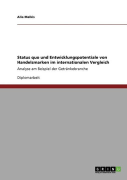 Status quo und Entwicklungspotentiale von Handelsmarken im internationalen Vergleich: Analyse am Beispiel der Getr?kebranche