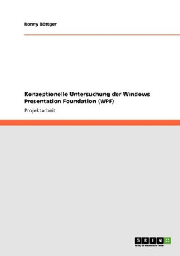 Konzeptionelle Untersuchung der Windows Presentation Foundation (WPF)