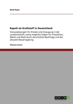 Raps? als Kraftstoff in Deutschland: Voraussetzungen f? Einsatz und Erzeugung in der Landwirtschaft, sowie m?liche Folgen f? Produktion, Markt und