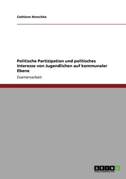Politische Partizipation und politisches Interesse von Jugendlichen auf kommunaler Ebene Politische Partizipation und politisches Interesse von Jugendlichen auf kommunaler Ebene
