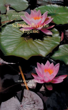 Schriftstellerische Ergüsse: ... Mit Einem Hauch Von Prosa (German Edition)