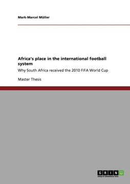 Africa's place in the international football system: Why South Africa received the 2010 FIFA World Cup