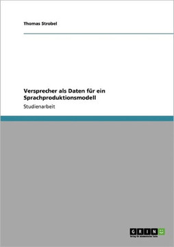 Versprecher als Daten f? ein Sprachproduktionsmodell