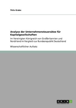 Analyse der Unternehmensteuers?ze f? Kapitalgesellschaften: Im Vereinigten K?igreich von Gro?ritannien und Nordirland im Vergleich zur Bundesrepub