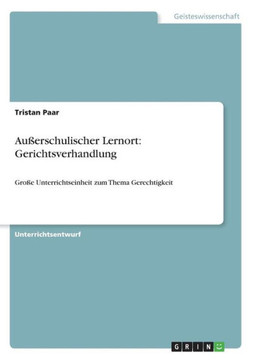 Au?rschulischer Lernort: Gerichtsverhandlung: Gro? Unterrichtseinheit zum Thema Gerechtigkeit