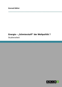Energie - ""Schmierstoff"" der Weltpolitik ?