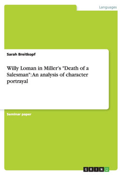Willy Loman in Miller's ""Death of a Salesman"": An analysis of character portrayal