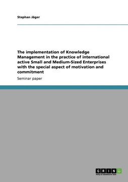 The implementation of Knowledge Management in the practice of international active Small and Medium-Sized Enterprises with the special aspect of motiv