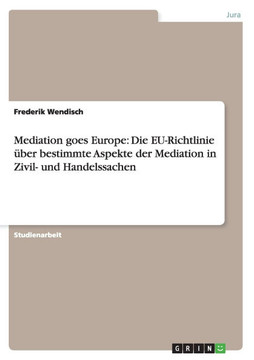 Mediation goes Europe: Die EU-Richtlinie ?er bestimmte Aspekte der Mediation in Zivil- und Handelssachen