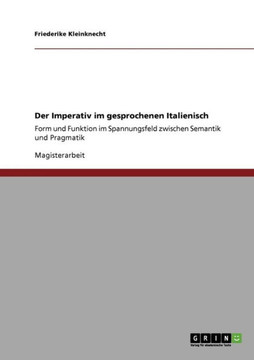 Der Imperativ im gesprochenen Italienisch: Form und Funktion im Spannungsfeld zwischen Semantik und Pragmatik