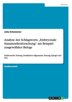 Analyse des Schlagworts ""Embryonale Stammzellenforschung"" am Beispiel ausgew?lter Belege: S?deutsche Zeitung, Frankfurter Allgemeine Zeitung, Spiege