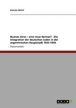 Buenos Aires - eine neue Heimat? - Die Integration der deutschen Juden in der argentinischen Hauptstadt 1933-1939