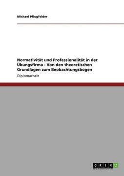 Normativit? und Professionalit? in der ?ungsfirma: Von den theoretischen Grundlagen zum Beobachtungsbogen