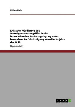 Kritische W?digung des Verm?enswertbegriffes in der internationalen Rechnungslegung unter besonderer Ber?ksichtigung aktueller Projekte des IASB
