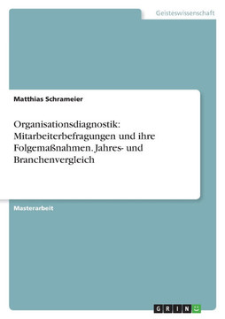 Organisationsdiagnostik: Mitarbeiterbefragungen und ihre Folgema?ahmen. Jahres- und Branchenvergleich