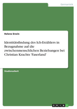 Identit?sfindung des Ich-Erz?lers in Bezugnahme auf die zwischenmenschlichen Beziehungen bei Christian Krachts 'Faserland' Identit?sfindung des Ich-Erz?lers in Bezugnahme auf die zwischenmenschlichen Beziehungen bei Christian Krachts 'Faserland'