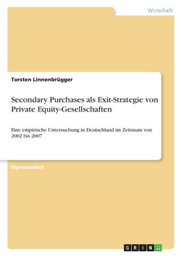 Secondary Purchases als Exit-Strategie von Private Equity-Gesellschaften: Eine empirische Untersuchung in Deutschland im Zeitraum von 2002 bis 2007
