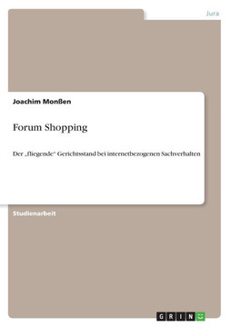 Forum Shopping: Der ""fliegende"" Gerichtsstand bei internetbezogenen Sachverhalten