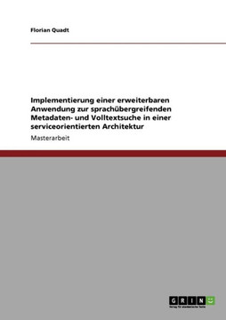 Implementierung einer erweiterbaren Anwendung zur sprach?ergreifenden Metadaten- und Volltextsuche in einer serviceorientierten Architektur