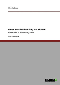 Computerspiele im Alltag von Kindern: Eine Studie in einer Hortgruppe