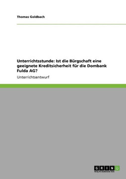 Unterrichtsstunde: Ist die B?gschaft eine geeignete Kreditsicherheit f? die Dombank Fulda AG?