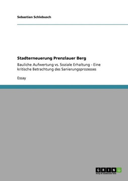 Stadterneuerung Prenzlauer Berg: Bauliche Aufwertung vs. Soziale Erhaltung - Eine kritische Betrachtung des Sanierungsprozesses