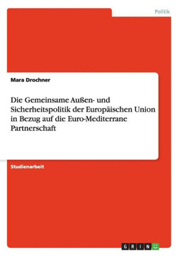 Die Gemeinsame Au?n- und Sicherheitspolitik der Europ?schen Union in Bezug auf die Euro-Mediterrane Partnerschaft
