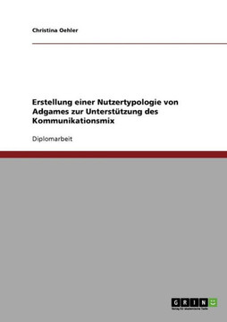 Erstellung einer Nutzertypologie von Adgames zur Unterst?zung des Kommunikationsmix