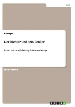 Der Richter und sein Lenker: Strafrechtliche Aufarbeitung des Prozessbetrugs