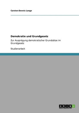Demokratie und Grundgesetz: Zur Auspr?ung demokratischer Grunds?ze im Grundgesetz