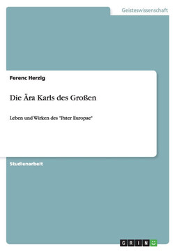 Die ?a Karls des Gro?n: Leben und Wirken des ""Pater Europae""
