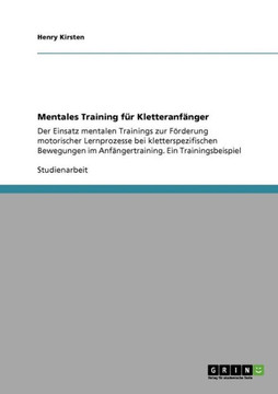 Mentales Training f? Kletteranf?ger: Der Einsatz mentalen Trainings zur F?derung motorischer Lernprozesse bei kletterspezifischen Bewegungen im Anf