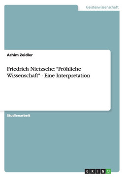 Friedrich Nietzsche: ""Fr?liche Wissenschaft"" - Eine Interpretation