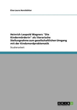 Heinrich Leopold Wagners ""Die Kinderm?derin"" als literarische Stellungnahme zum gesellschaftlichen Umgang mit der Kindsmordproblematik