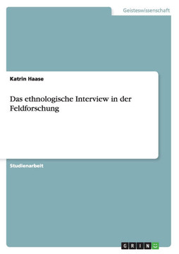 Das ethnologische Interview in der Feldforschung Das ethnologische Interview in der Feldforschung
