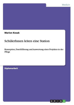 Sch?erInnen leiten eine Station: Konzeption, Durchf?rung und Auswertung eines Projektes in der Pflege