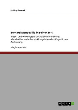 Bernard Mandeville in seiner Zeit: Ideen- und wirkungsgeschichtliche Einordnung Mandevilles in die Entwicklungslinien der B?gerlichen Aufkl?ung