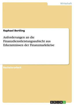 Anforderungen an die Finanzdienstleistungsaufsicht aus Erkenntnissen der Finanzmarktkrise