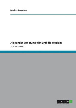 Alexander von Humboldt und die Medizin Alexander von Humboldt und die Medizin