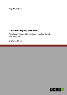 Customer Equity Analyses: Applicabilities and Limitations in Value-Based Management