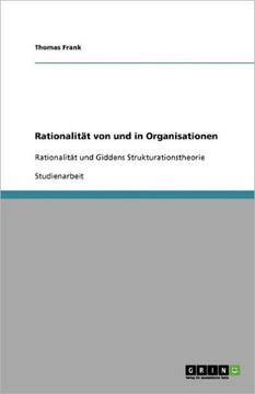 Rationalit? von und in Organisationen: Rationalit? und Giddens Strukturationstheorie
