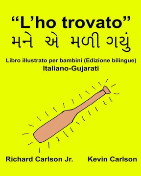 LHo Trovato : Libro Illustrato Per Bambini Italiano-Gujarati (Edizione Bilingue) (Freebilingualbooks.Com) (Italian Edition)