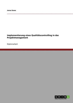 Implementierung eines Qualit?scontrolling in das Projektmanagement Implementierung eines Qualit?scontrolling in das Projektmanagement