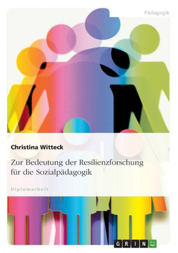 Zur Bedeutung der Resilienzforschung f? die Sozialp?agogik Zur Bedeutung der Resilienzforschung f? die Sozialp?agogik