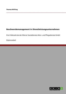 Beschwerdemanagement in Dienstleistungsunternehmen: Eine Fallstudie bei der Wiener Sozialdienste Alten- und Pflegedienste GmbH