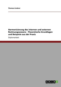 Harmonisierung des internen und externen Rechnungswesens - Theoretische Grundlagen und Beispiele aus der Praxis Harmonisierung des internen und externen Rechnungswesens - Theoretische Grundlagen und Beispiele aus der Praxis