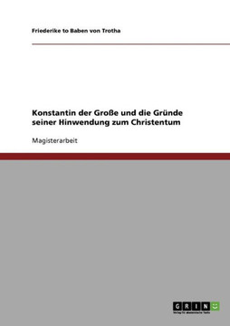 Konstantin der Gro? und die Gr?de seiner Hinwendung zum Christentum