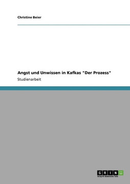 Angst und Unwissen in Kafkas ""Der Prozess""